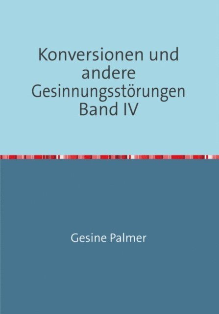 Gesine Palmer - Konversionen und andere Gesinnungsstörungen Band IV, E-bok