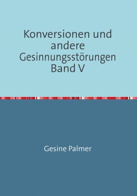 Gesine Palmer - Konversionen und andere Gesinnungsstörungen Band V, E-bok
