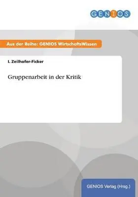 I Zeilhofer-Ficker - Gruppenarbeit in der Kritik, Häftad. Tillgänglighet: Lägg i varukorg