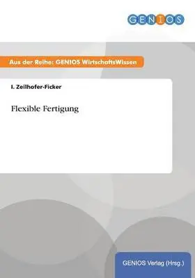 I Zeilhofer-Ficker - Flexible Fertigung, Häftad. Tillgänglighet: Lägg i varukorg