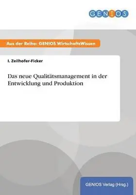 I Zeilhofer-Ficker - neue Qualitätsmanagement in der Entwicklung und Produktion, Häftad. Tillgänglighet: Lägg i varukorg