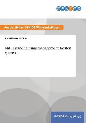 I Zeilhofer-Ficker - Mit Instandhaltungsmanagement Kosten sparen, Häftad. Tillgänglighet: Lägg i varukorg