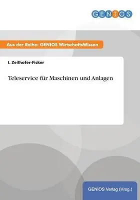 I Zeilhofer-Ficker - Teleservice für Maschinen und Anlagen, Häftad. Tillgänglighet: Lägg i varukorg
