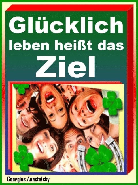 Georgius Anastolsky - Glücklich leben heißt das Ziel, E-bok. Tillgänglighet: Lägg i varukorg