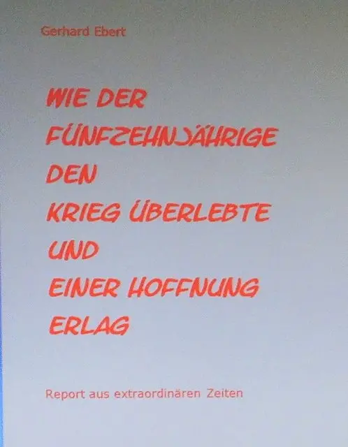 Gerhard Ebert - Wie der Fünfzehnjährige den Krieg überlebte und einer Hoffnung erlag, E-bok. Tillgänglighet: Lägg i varukorg