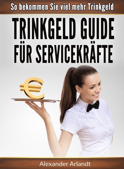 Alexander Arlandt - Trinkgeld Guide für Servicekräfte, E-bok. Tillgänglighet: Lägg i varukorg