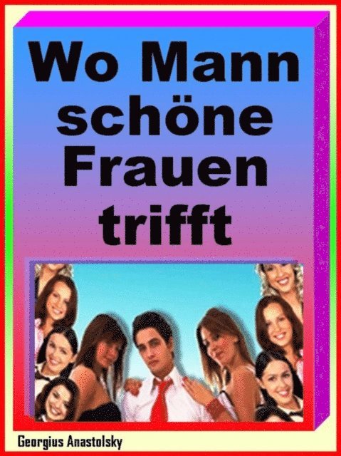 Georgius Anastolsky - Wo Mann schöne Frauen trifft, E-bok. Tillgänglighet: Lägg i varukorg