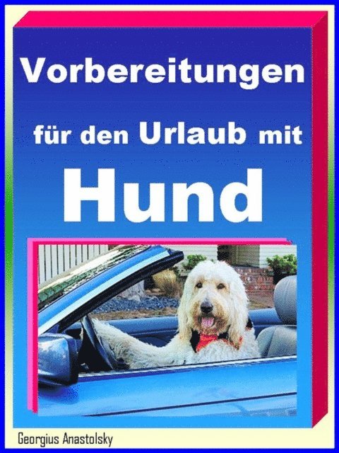 Georgius Anastolsky - Vorbereitungen für den Urlaub mit Hund, E-bok. Tillgänglighet: Lägg i varukorg