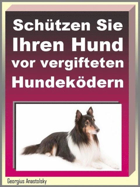 Georgius Anastolsky - Schützen Sie Ihren Hund vor vergifteten Hundeködern, E-bok. Tillgänglighet: Lägg i varukorg