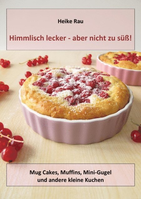 Heike Rau - Himmlisch lecker - aber nicht zu süß! Mug Cakes, Muffins, Minigugel und andere kleine Kuchen, E-bok. Tillgänglighet: Lägg i varukorg