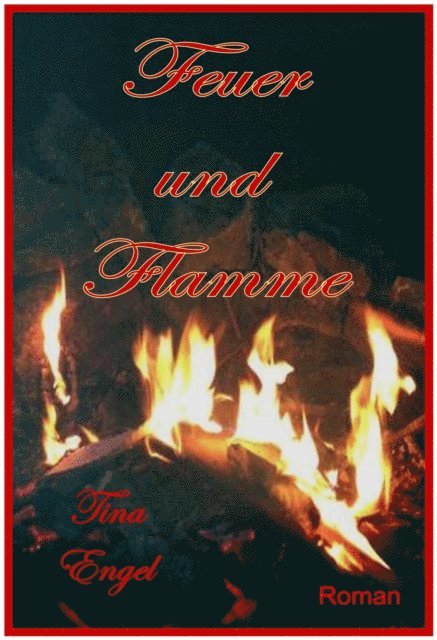 Tina Engel - Feuer und Flamme, E-bok