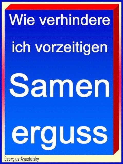 Georgius Anastolsky - Wie verhindere ich vorzeitigen Samenerguss, E-bok. Tillgänglighet: Lägg i varukorg