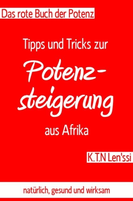 K.T.N Len'ssi - Das rote Buch der Potenz: Tipps und Tricks zur Potenzsteigerung aus Afrika, E-bok. Tillgänglighet: Lägg i varukorg