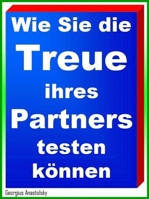 Georgius Anastolsky - Wie Sie die Treue ihres Partners testen können, E-bok. Tillgänglighet: Lägg i varukorg