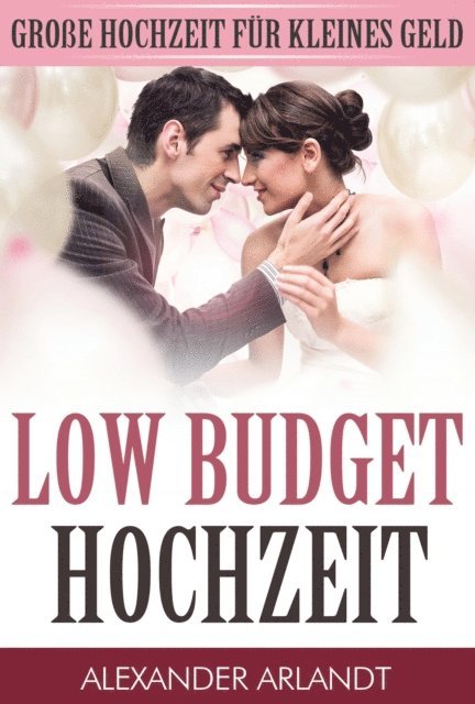 Alexander Arlandt - LOW BUDGET HOCHZEIT, E-bok. Tillgänglighet: Lägg i varukorg