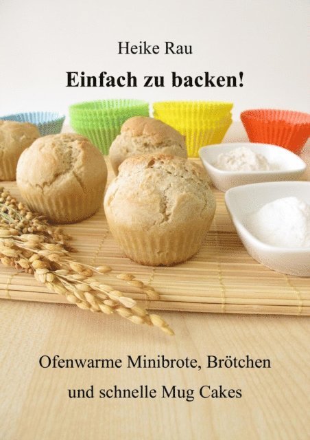 Heike Rau - Einfach zu backen! - Ofenwarme Minibrote, Brötchen und schnelle Mug Cakes, E-bok. Tillgänglighet: Lägg i varukorg