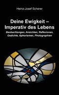 Deine Ewigkeit ? Imperativ des Lebens
