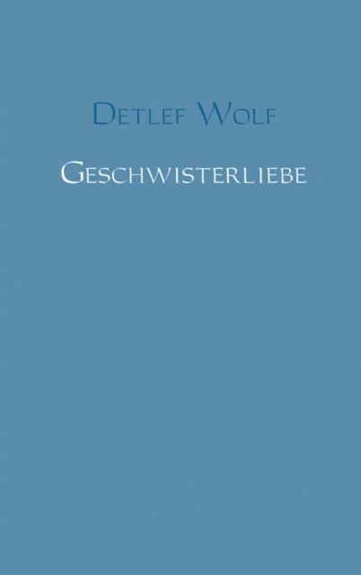 Detlef Wolf - Geschwisterliebe, E-bok