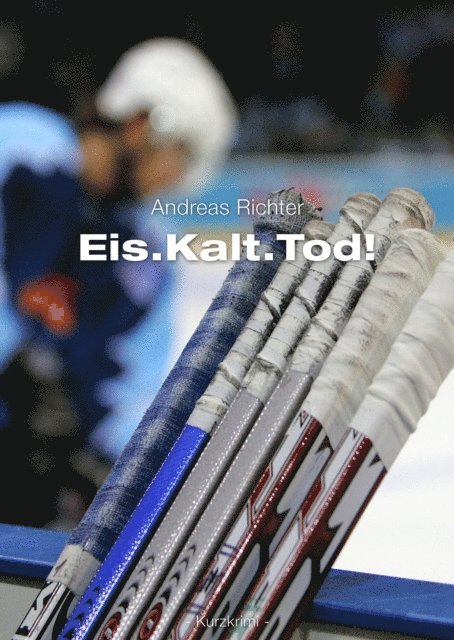 Andreas Richter - Eis.Kalt.Tod!, E-bok
