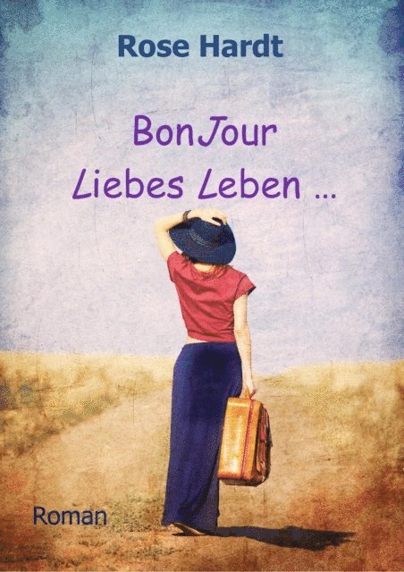 Rose Hardt - BonJour Liebes Leben ..., E-bok