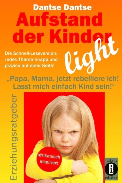 Dantse Dantse - Aufstand der Kinder – LIGHT – Der Erziehungsratgeber als Schnell-Leseversion, jedes Thema knapp und präzise auf einer Seite!, E-bok