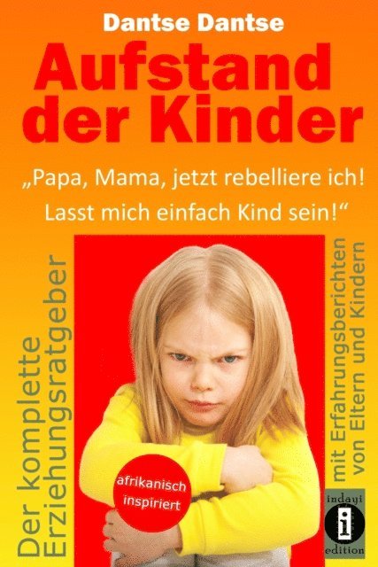 Dantse Dantse - Aufstand der Kinder: "Papa, Mama, jetzt rebelliere ich! Lasst mich einfach Kind sein!", E-bok