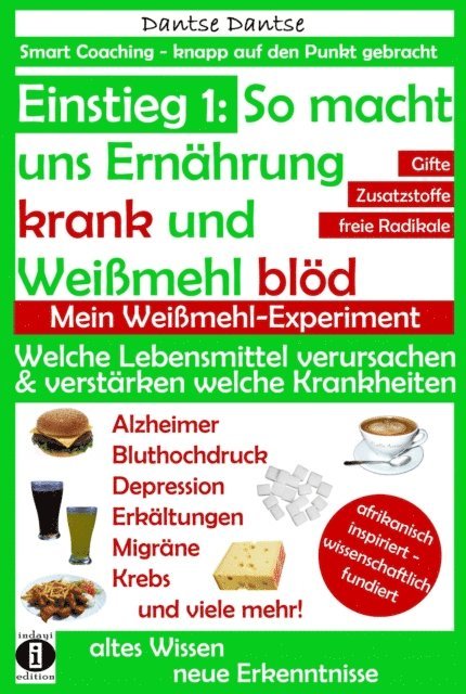 Dantse Dantse - Einstieg 1: So macht Ernährung uns krank und Weißmehl blöd: Welche Lebensmittel verursachen und verstärken welche Krankheiten?, E-bok