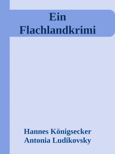 Hannes Konigsecker - Ein Flachlandkrimi, E-bok