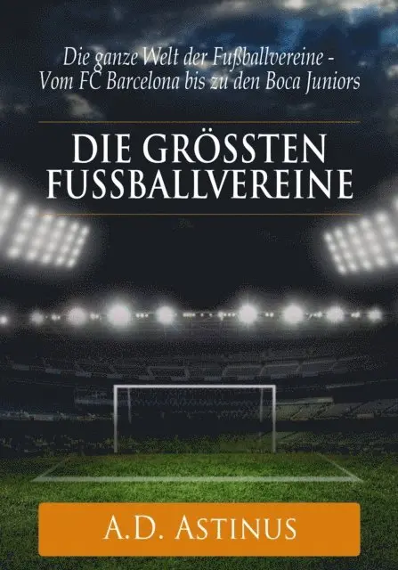 A.D. Astinus - Die neun größten Fußballvereine der Welt, E-bok. Tillgänglighet: Lägg i varukorg