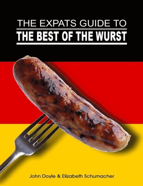 John Doyle, Elizabeth Schumacher - The Ex-Pat's Guide to the Best of the Wurst, E-bok