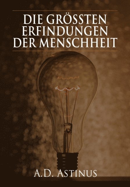 A.D. Astinus - Die Neun größten Erfindungen der Menschheit, E-bok. Tillgänglighet: Lägg i varukorg