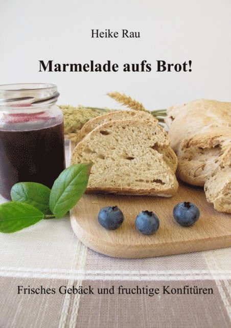 Heike Rau - Marmelade aufs Brot! Frisches Gebäck und fruchtige Konfitüren, E-bok. Tillgänglighet: Lägg i varukorg