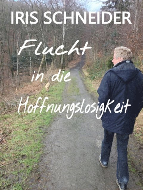 Iris Schneider - Flucht in die Hoffnungslosigkeit, E-bok