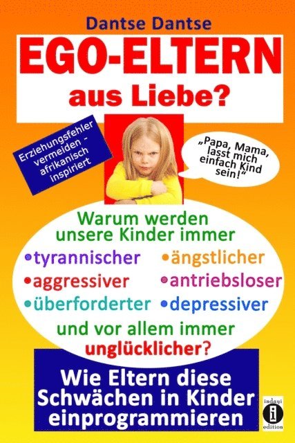 Dantse Dantse - EGO-ELTERN aus Liebe ? Warum werden unsere Kinder immer tyrannischer, antriebsloser, unglücklicher?, E-bok