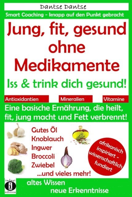 Dantse Dantse - Jung, fit, gesund ohne Medikamente: Iss und trink dich gesund!, E-bok