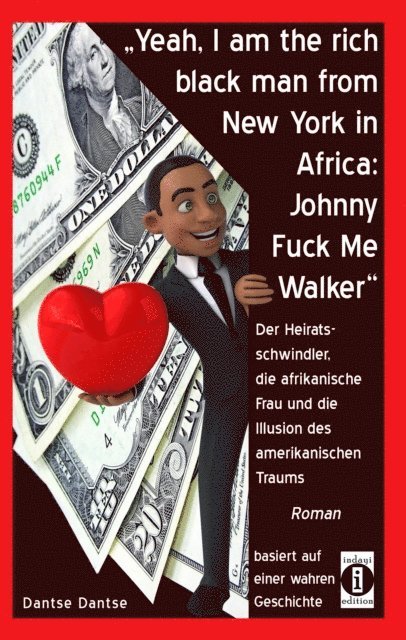 Dantse Dantse - "Yeah, I am the rich black man from New York in Africa: Johnny Fuck Me Walker", E-bok