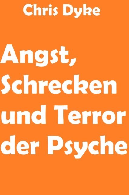 Chris Dyke - Angst, Schrecken und Terror der Psyche, E-bok