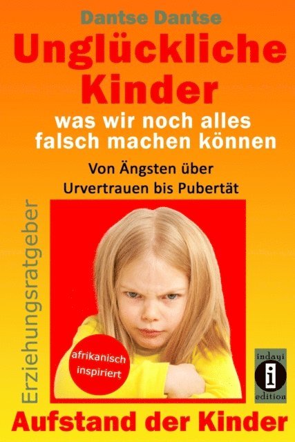 Dantse Dantse - Erziehungsratgeber: Unglückliche Kinder - was wir noch alles falsch machen können, E-bok