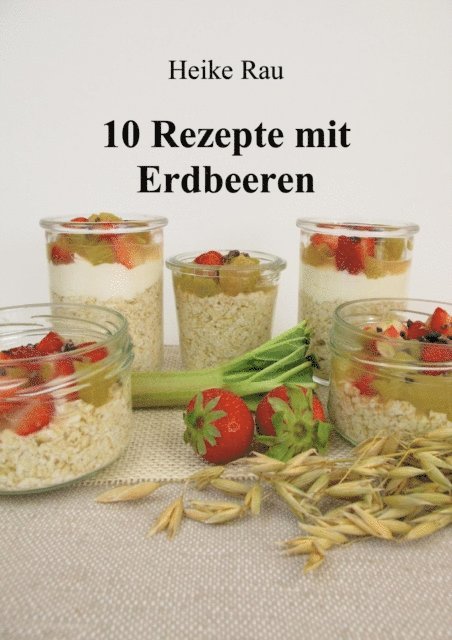 Heike Rau - 10 Rezepte mit Erdbeeren, E-bok. Tillgänglighet: Lägg i varukorg