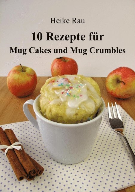 Heike Rau - 10 Rezepte für Mug Cakes und Mug Crumbles, E-bok. Tillgänglighet: Lägg i varukorg