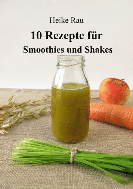 Heike Rau - 10 Rezepte für Smoothies und Shakes, E-bok. Tillgänglighet: Lägg i varukorg
