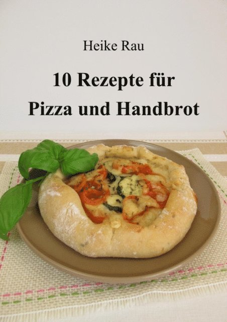Heike Rau - 10 Rezepte für Pizza und Handbrot, E-bok. Tillgänglighet: Lägg i varukorg