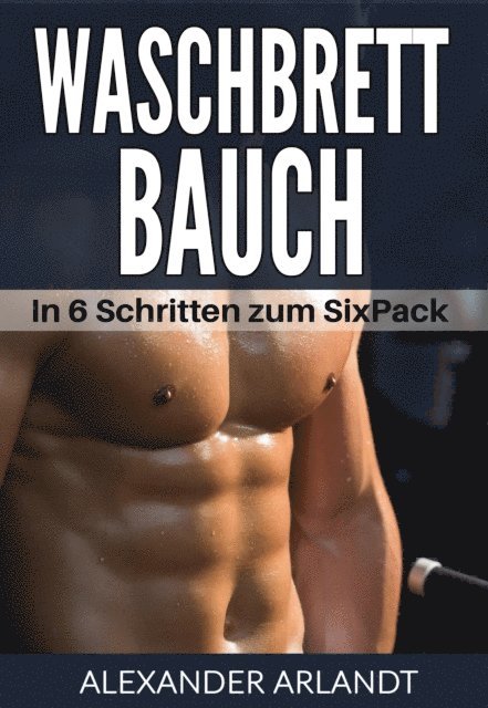 Alexander Arlandt - Waschbrettbauch, E-bok. Tillgänglighet: Lägg i varukorg