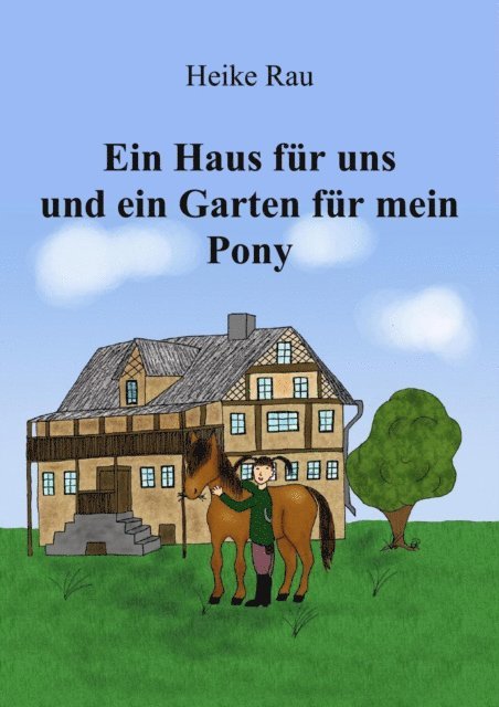 Christine Rau, Heike Rau - Ein Haus für uns und ein Garten für mein Pony, E-bok. Tillgänglighet: Lägg i varukorg