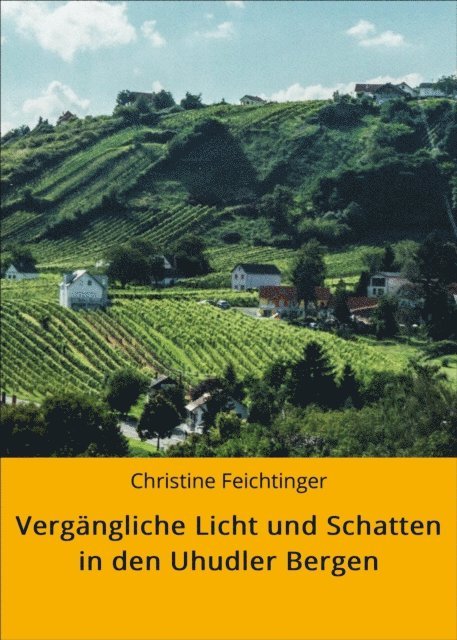 Christine Feichtinger - Vergängliche Licht und Schatten in den Uhudler Bergen, E-bok