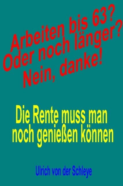 Arbeiten bis 63? Oder noch länger? Nein, danke!