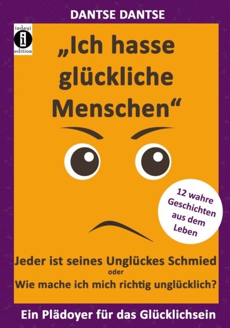Dantse Dantse - "Ich hasse glückliche Menschen" - Jeder ist seines Unglückes Schmied oder Wie mache ich mich richtig unglücklich?, E-bok