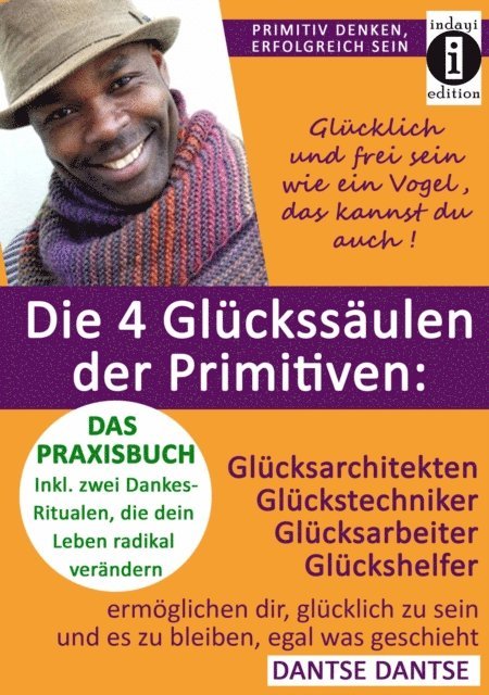 Dantse Dantse - Die 4 Glückssäulen der Primitiven: Glücksarchitekten, Glückstechniker, Glücksarbeiter, Glückshelfer, E-bok