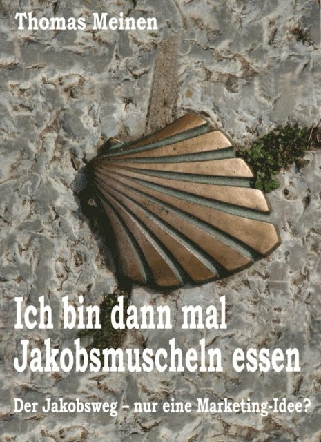Thomas Meinen - Ich bin dann mal Jakobsmuscheln essen, E-bok