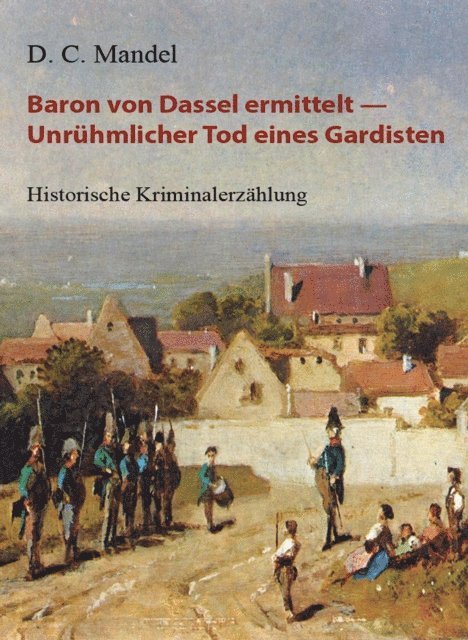 D. C. Mandel - Baron von Dassel ermittelt — Unrühmlicher Tod eines Gardisten, E-bok